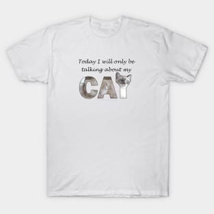 Today I will only be talking about my cat - white cat, siamese cat oil painting word art T-Shirt